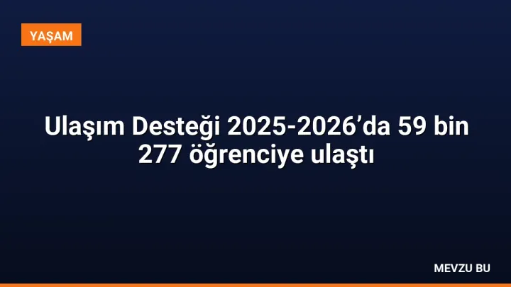 Ulaşım Desteği 2025-2026’da 59 bin 277 öğrenciye ulaştı